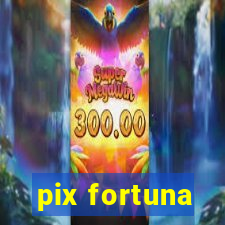 pix fortuna